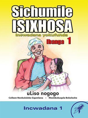 cover image of Sichumile Isixhosa Grade 1 Reader Level 1